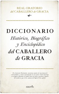 Diccionario histórico, biográfico y enciclopédico del Caballero de Gracia