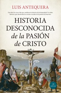 Historia desconocida de la Pasión de Cristo