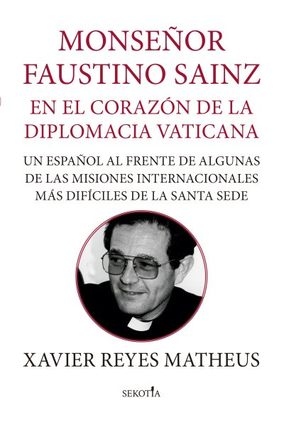 Monseñor Faustino Sainz. En el corazón de la diplomacia vaticana