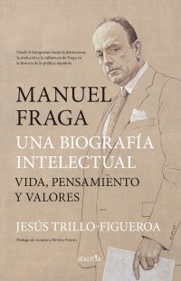 Manuel Fraga, una biografía intelectual